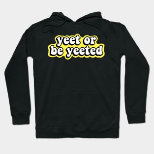 Yeet or be Yeeted Hoodie